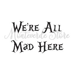 We're All Mad Here Alice's Adventure In Wonderland Quotes SVG