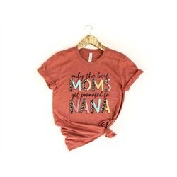 Only The Best Moms Get Promoted To Nana Shirt, Nana Shirt, Nana Gift, Grandma Shirt, Grandma Gifts, Cute Grandma Shirt,