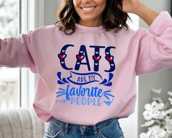 Cats Are My Favorite People Sweatshirt, Funny Cat Shirt, Sweatshirt For Cat Lover, Cat Mom Sweatshirt, Cat Lover Gift, G