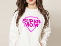 Super Mom Sweatshirt, Mothers Day Sweatshirt, Super Mother Sweatshirt, Super Mom Gift Sweatshirt, Mothers Day Gift, Moth