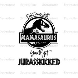 Don't Mess With Mamasaurus You'll Get Jurasskicked SVG