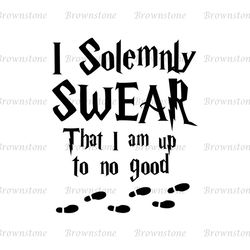 I Solemnly Swear That I Am Up To No Good Harry Potter SVG