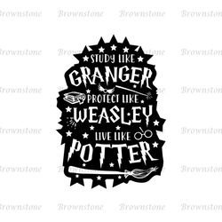 Study Like Granger Protect Like Weasley Live Like Potter SVG