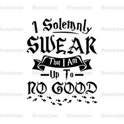 I Solemnly Swear That I Am Up To No Good SVG file