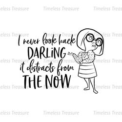 I Never Look Back Darling It Distracts From The Now Edna Mode SVG