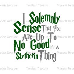 I Solemnly Sense That You Are Up To No Good It's A Slytherin Thing SVG