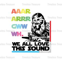 We All Love This Sound Star Wars Wookie SVG