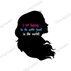 I Am Hoping To Do Something In The World SVG