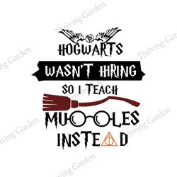 Hogwatys Wasn't Hiring So I Teach Muggle Instead SVG