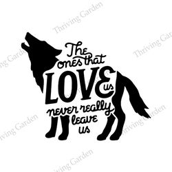 The One That Love Us Never Really Leave Us Wolf SVG Vector Cut Files