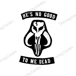 He's No Good To Me Dead Star Wars Mandalorian Logo SVG