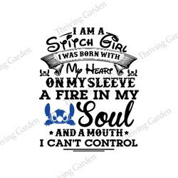 I Am A Stitch Girl Born With My Heart On My Sleeve A Fire In My Soul And A Mouth Cant Control SVG