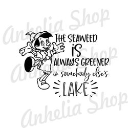 The Seaweed Is Always Greener In Somebody Else's Lake Pinocchio SVG