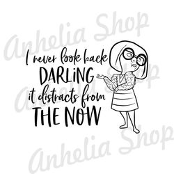 I Never Look Back Darling It Distracts From The Now Edna Mode SVG