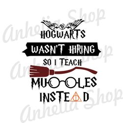 Hogwatys Wasn't Hiring So I Teach Muggle Instead SVG