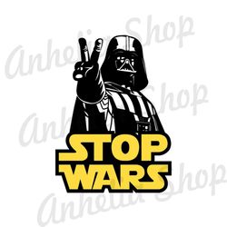 Darth Vader Stop Wars Funny Star Wars Design SVG