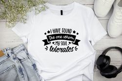 Anti Valentines Day Shirt, I Have Found The One Whom My Soul Tolerates, Valentines Day Gift, Single Shirt, Funny Valenti