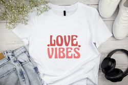 Valentines Day Shirt, Love Vibes Shirt, Valentines Day Gift, Couple Shirt, Love Gift, Couple Matching Shirt, Couple Gift