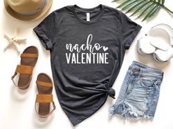 Valentines Day Shirt, Nacho Valentine, Valentines Day Gift, Couple Shirt, Love Gift, Couple Matching Shirt, Couple Gift