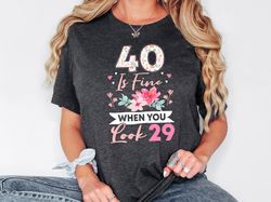 40th Birthday Shirt, 40 Is Fine When You Look 29, Birthday Party Tee, Forty Shirt, 40th Birthday Gift For Women, 40 And