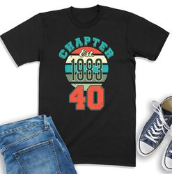 40th Birthday Shirt, Chapter 40 Est 1983, Vintage 1983 Sweatshirt, 40th Birthday Gift For Him, Retro Bday Shirt For Wome