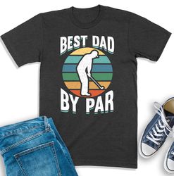 Best Dad By Par Shirt, Golf Shirt For Men, Golfing Dad Gift, Shirt For Dad, Gift For Golfer Daddy, Funny Golf Pun Shirt,
