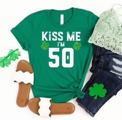 Birthday St Patricks Day Shirt, Kiss Me Im 50 T-Shirt, Born On March 17th, St Patricks Day B-Day Outfit, St Pattys Day S