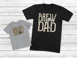 Dad And Baby Matching Shirts, Brew Dad Micro Brew, Daddy And Me Shirts, Fathers Day Gift, Daddy And Son Shirt, Father An