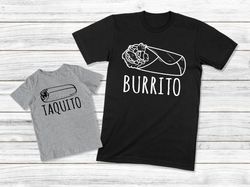 Daddy And Me Shirts, Burrito Taquito Matching Shirts, Fathers Day Gift, Dad And Baby, Father And Son Shirts, Dad And Dau