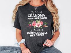 Great Grandma Shirt, Just When A Grandma Thinks Her Work Is Finished, Gift For Grandma, Great-Grandma Sweatshirt, Gift F