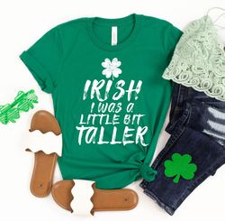 Irish I Was A Little Bit Taller Shirt, Funny St Patty Shirt, St Patricks Day Shirt For Women, Lucky Shirt For Men, Green