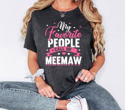 Meemaw Shirt, My Favorite People Call Me Meemaw, Personalized Grandma Tee, Best Meemaw Ever, Meemaw Sweatshirt, Gift For