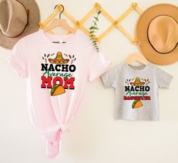 mom and daughter shirt, nacho average mom and daughter, mommy and me outfit, matching mama and me tee, mom and baby shir