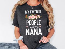 My Favorite People Call Me Nana Shirt, Gift For Grandma, Nana Birthday Gift, Nana Life, Gift From Grandkids, Best Nana E