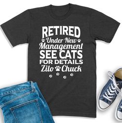 Retired Under New Management See Cats For Details Shirt, Retirement Shirt For Cat Lovers, Funny Retirement Gift, Retired