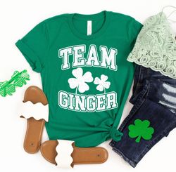 Team Ginger Shirt, St Patricks Day T-Shirt, Irish Day Shirt For Women, Men St Pattys Day Outfit, Four Leaf Clover Tee, G