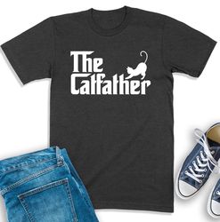 The Catfather Shirt, Cat Owner Shirt, Gift For Cat Lover, Cat Dad Sweatshirt, Funny Daddy Shirt For Pet Owner, Best Cat