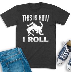 Wrestling Shirt, This is How I Roll T-Shirt, Wrestling Sweatshirt, Wrestling Mom, Gift For Wrestler, Wrestling Coach Tee