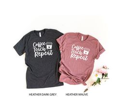 Coffee Teach Repeat Shirt, Teacher Shirt, Funny Teacher Shirt, Teacher Gift, Coffee Lover Shirt, Kindergarten Teacher, T