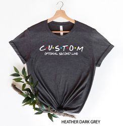 Custom Friends Shirt, Personalized Friends Shirt, Custom T-Shirt, Friends Font Custom Shirt, Funny Friends Show Shirt, C