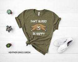 Dont Hurry Be Happy T-Shirt, Funny Shirt, Sloth Love Shirt, Sarcastic Shirt, Humorous Tee, Funny Animal Gift, Lazy Anima