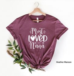 Most Loved Nana Shirt, Gift for Nana, Grandma Gift, Cute Nana Gift, Grandmother Gift, Mothers Day Gift, , Cute Mom Shirt