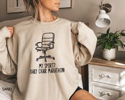 My Sport Daily Chair Marathon Sweatshirt, Grandma & Mom Sweatshirt, Funny Grandma Tee, Sarcastic Shirt for Sitting Perso