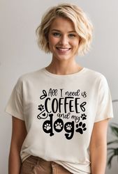 All I Need Is Coffee and My Dog Shirt,Funny Coffee Shirt,Coffee and Dog Shirt, Dog Lovers Tee ,Coffee Lover Shirt ALC66