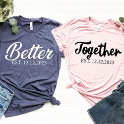 Better Together Couple T-shirts, Better Together Shirt, His and Hers, Honeymoon Shirts, Anniversary Shirt, Couples Shirt