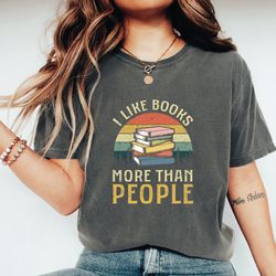 I Like Books More Than People Shirt, Books Shirt, Bookworm Shirt, Reading Shirt, Bookish Shirt, Book Nerd Shirt, Book Lo