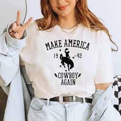 Make America Cowboy Again Shirt, Western Rodeo Shirt, Western Shirt, Wild West Shirt, Make America Shirt, Texas Shirt, C