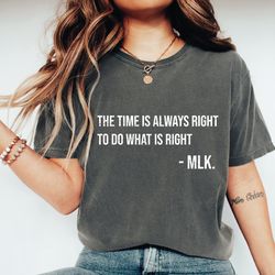 Martin Luther King Shirt, MLK Shirt, Motivational Shirt, The Time Is Always Right To Do What Is Right Shirt, Black Histo