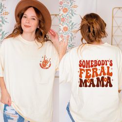 Somebodys Feral Mama Shirt, Mama Shirt, Feral Mama Gift, Feral Mama Shirt, Cute Mama Shirt, Trendy Mama Shirt, Mom Shirt