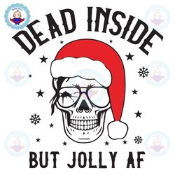 Dead Inside But Jolly AF SVG, Dead SVG, Skull SVG